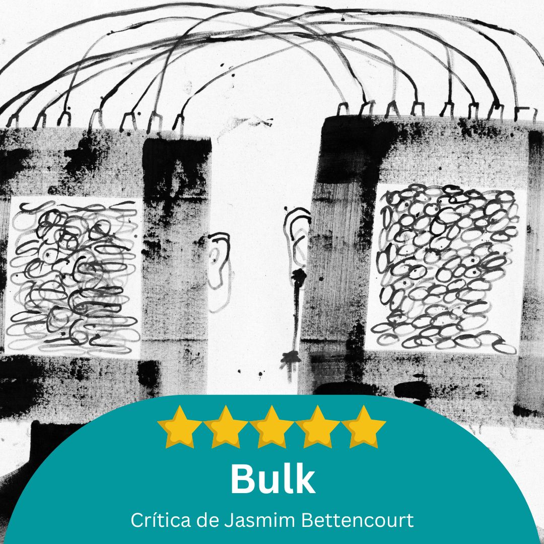 Crítica: Bulk / Cinco estrelas por Jasmim Bettencourt
